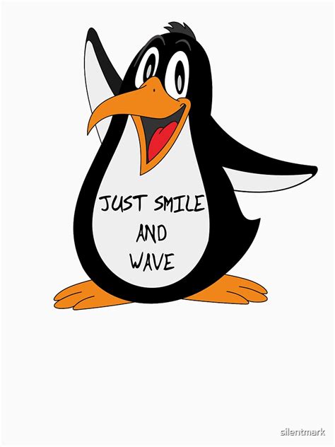 Just Smile And Wave Happy Penguin T Shirt By Silentmark Redbubble