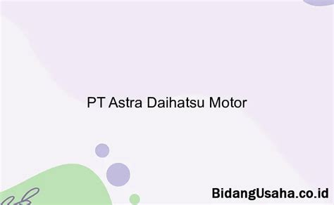 Pt Astra Daihatsu Motor Info Gaji Tunjangan Benefit Slip Gaji Dan