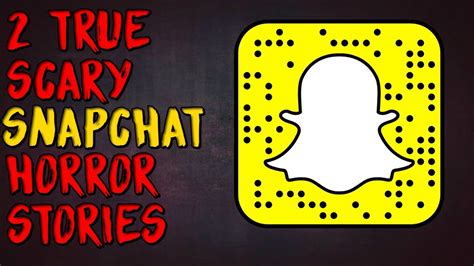 2 True Scary Snapchat Horror Stories YouTube