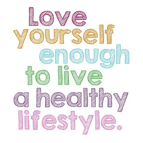 Love Yourself Enough To Live A Healthy Lifestyle Pictures ...