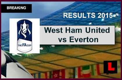Team news to come shortly. West Ham United vs Everton 2015 Score Ignites FA Cup ...
