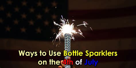 Bottle Sparklers On The 4th Of July Ideal For Home Parties Or Nightclubs