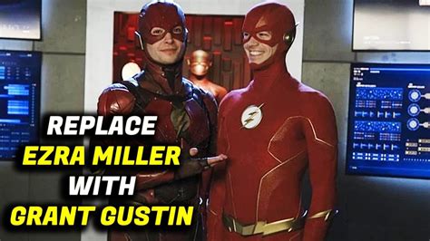replace ezra miller with grant gustin as the flash the fans speak youtube