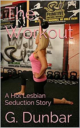The Workout A Hot Lesbian Seduction Story Kindle Edition By Dunbar