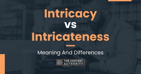 Intricacy Vs Intricateness Meaning And Differences
