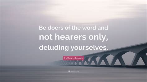 Lebron James Quote “be Doers Of The Word And Not Hearers Only