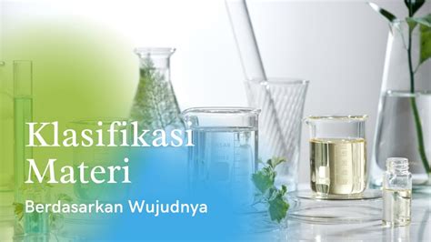 Klasifikasi Materi Berdasarkan Wujudnya Homecare24