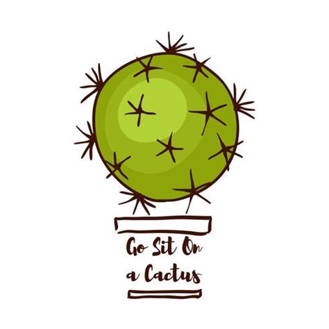 Like why cactus, where cactus what thaha. Motivational quote. Go Sit On a Cactus - Download Free ...