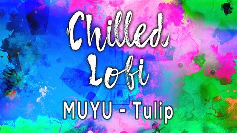 Muyu Tulip New Lofi Hip Hop Song The Best Music To Chill Out And Relax