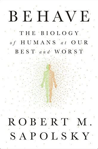 Behave The Biology Of Humans At Our Best And Worst Robert M