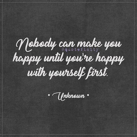 Nobody Can Make You Happy Until Youre Happy With Yourself First