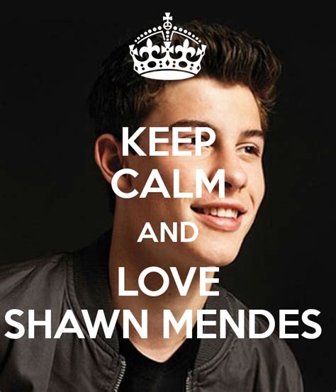 Keep Calm And Love Shawn Mendes Shawn Mendes Shawn Shawn Mendes Funny
