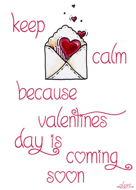 Keep Calm Because Valentines Day Is Coming Soon Created By Eleni