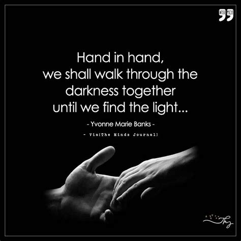 Hand In Hand We Shall Walk Through The Darkness Together Take My Hand