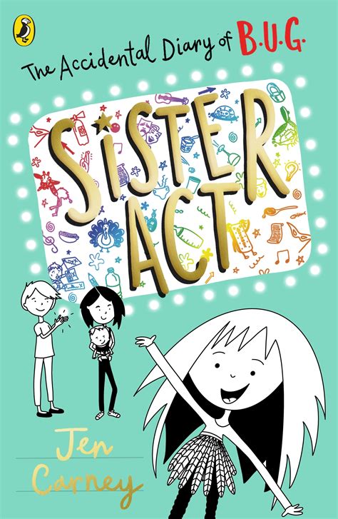 The Accidental Diary Of B U G Sister Act By Jen Carney Penguin Books Australia