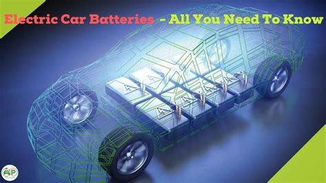 Electric Car Batteries All You Need To Know