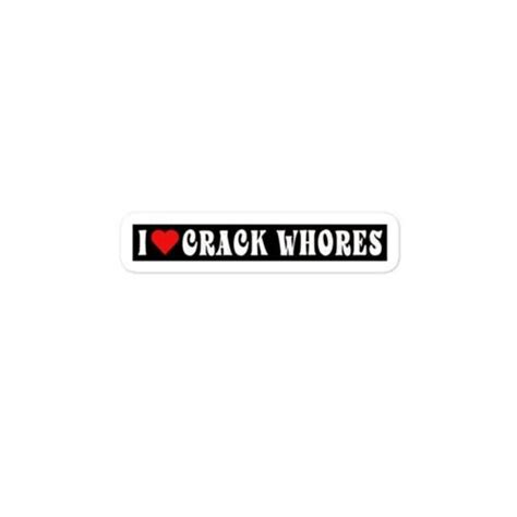 I Love Crack Whores Sticker Decal Funny Gag Adulting Saying Heart T Ebay