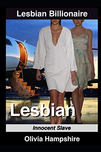 Lesbian Innocent Slave Lesbian Billionaire Hampshire Olivia