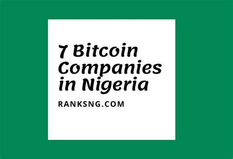 Over 100,000 nigerian merchants who are cryptocurrency traders in nigeria? 7 Bitcoin Companies in Nigeria — Ranks NG