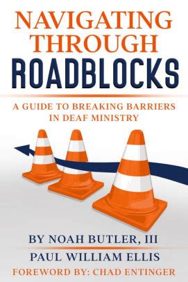 We act as facilitators to help people overcome obstacles, fears, inadequacies and move forward in their personal & professional lives. Navigating Through Roadblocks ~ A Guide to Breaking Barriers in Deaf Ministry ~ by NOAH BUTLER ...