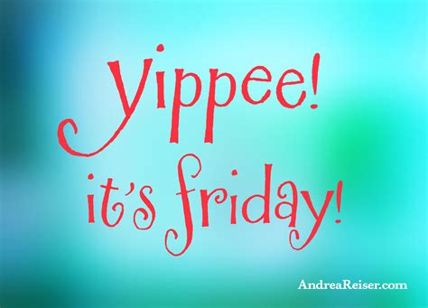 Yippee! It's Friday! - Andrea Reiser Andrea Reiser
