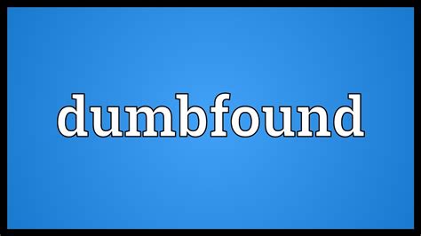 Dumbfound Meaning Youtube