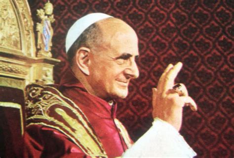 Remembering Soon To Be Saint Pope Paul Vi On The Anniversary Of His