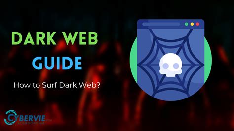 Dark Web A Comprehensive Guide Cybervie