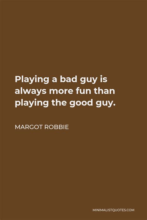 Margot Robbie Quote Playing A Bad Guy Is Always More Fun Than Playing The Good Guy