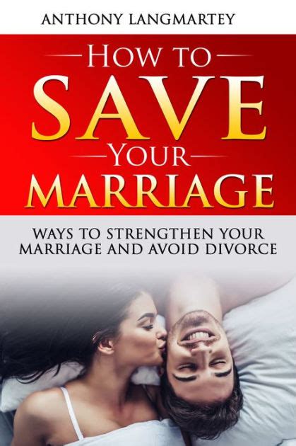 how to save your marriage ways to strengthen your marriage and avoid divorce by anthony
