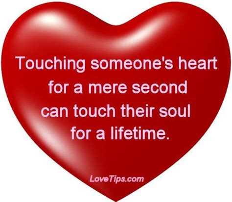 Hearty Qoutes Touching Someones Heart For A Mere Second Can Touch