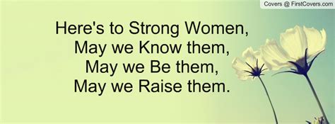 They will help you celebrate yourself, your strength, and your female connections. Heres To Strong Women Quotes. QuotesGram