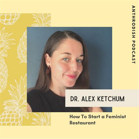 82 How To Start A Feminist Restaurant With Dr Alex Ketchum — Anthrodish