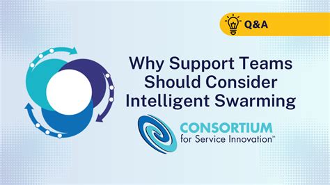 Why Support Teams Should Consider Intelligent Swarming Consortium For