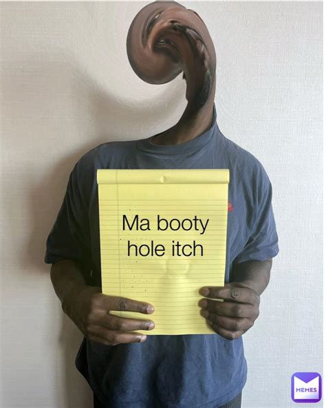 Ma Booty Hole Itch Atlasvfang Memes