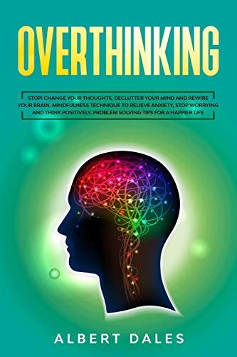 Overthinking Stop Change Your Thoughts Declutter Your Mind And Rewire Your Brain Mindfulness