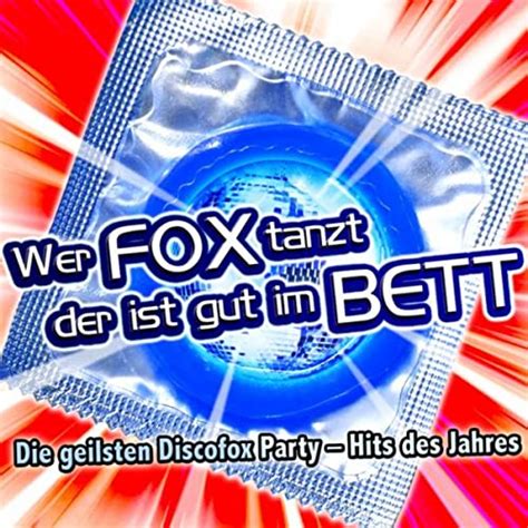 Wer Fox Tanzt Der Ist Gut Im Bett Die Geilsten Discofox Party Hits