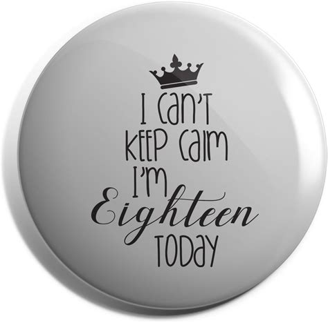 Hippowarehouse I Cant Keep Calm Im Eighteen Today Badge Pin Uk Clothing
