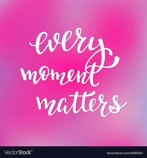 Every Moment Matters Typography Royalty Free Vector Image
