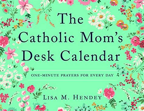 the catholic mom s desk calendar one minute prayers for every day lisa m hendey