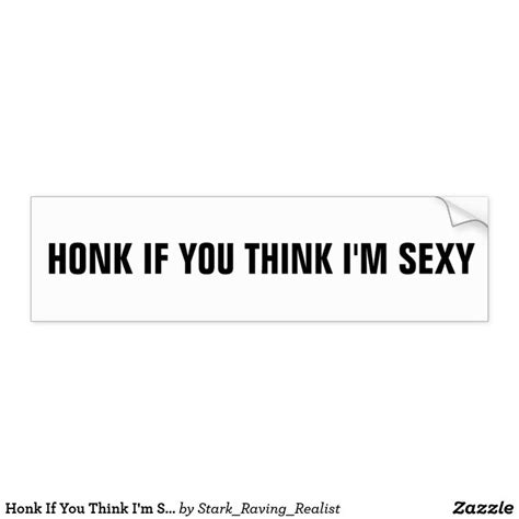 Honk If You Think Im Sexy Bumper Sticker Funny Bumper Stickers