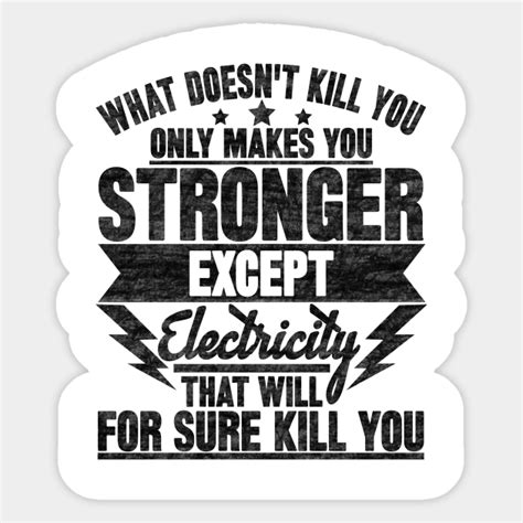 What Doesnt Kill You Only Makes You Stronger Except Electricity That