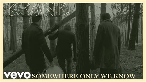 Keane Somewhere Only We Know Official Music Video Realtime Youtube