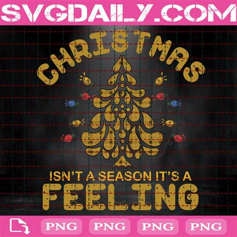 Christmas Isnt A Season Its A Feeling Png Daily Free Premium Svg Files