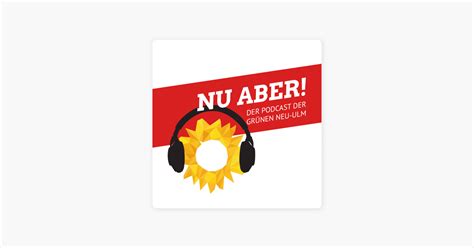 ‎nu Aber Der Podcast Der Grünen Neu Ulm On Apple Podcasts