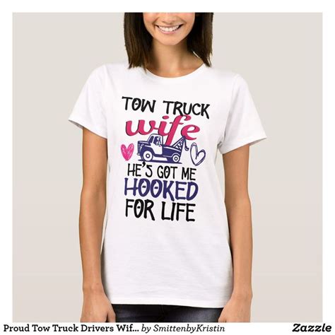 Proud Tow Truck Drivers Wife Towing Truckers T T Shirt Shirts T Shirt Love T Shirt