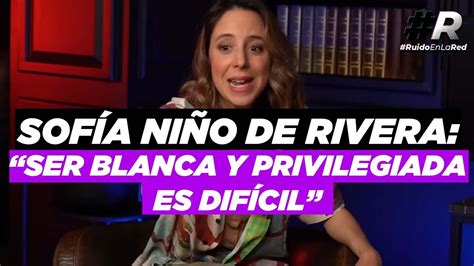 Sofía Niño De Rivera “ser Mujer Blanca Privilegiada Y Libre Es Difícil” Youtube
