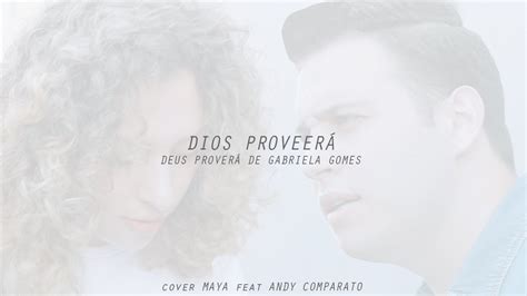 Deus proverá é uma música da cantora gabriela gomes, lançada em 2018. Maya Feat Andy Comparato - Dios Proveerá (Deus Proverá ...