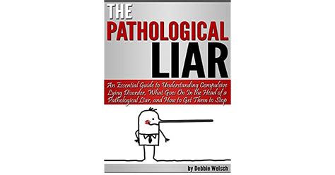 the pathological liar an essential guide to understanding compulsive lying disorder what goes