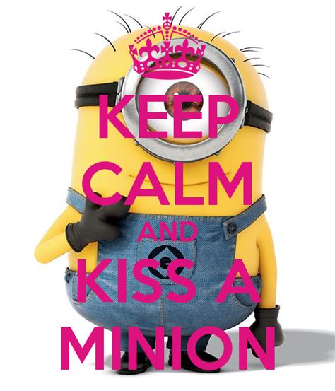 Keep Calm And Kiss A Minion 1png 600×700 Pixels Minions Minions 1 Calm